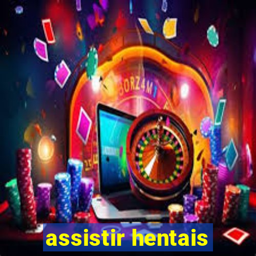 assistir hentais